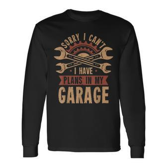 Sorry I Cant I Have Plans In My Garage Long Sleeve T-Shirt | Mazezy CA