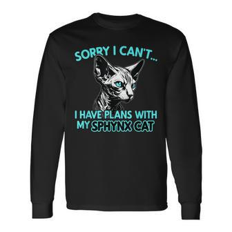Sorry I Cant I Have Plans With My Sphynx Cat Long Sleeve T-Shirt T-Shirt | Mazezy