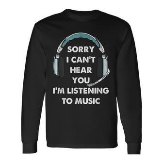Sorry I Cant Hear You Im Listening To Music Funny Gaming Men Women Long Sleeve T-shirt Graphic Print Unisex - Seseable