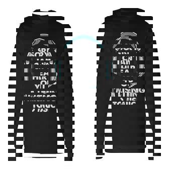 Sorry I Cant Hear You Im Listening To Music Funny Gaming Men Women Long Sleeve T-shirt Graphic Print Unisex - Seseable