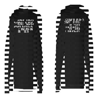 Sorry Ladies Im Taken Long Sleeve T-Shirt | Mazezy