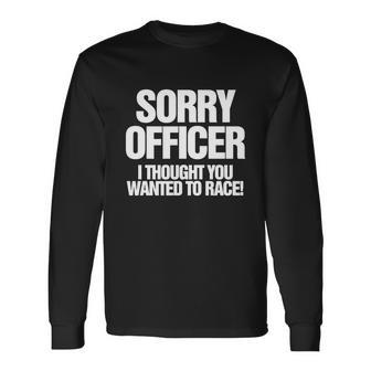 Sorry Officer I Car Or Biker Long Sleeve T-Shirt - Monsterry AU