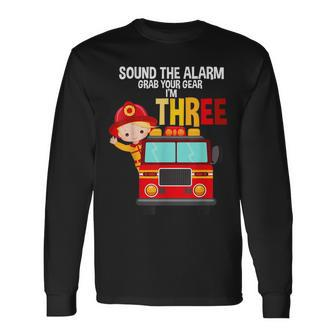 Sound The Alarm Grab Your Gear Im 3 Fire Fighter Fire Truck Long Sleeve T-Shirt - Seseable