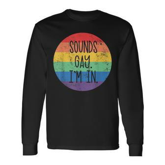 Sounds Gay Im In Lgbtq Gay Pride Rainbow Pride Lgbtq Men Women Long Sleeve T-shirt Graphic Print Unisex - Seseable