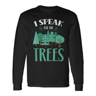 I Speak For The Trees Earth Day Save Nature Conservation Long Sleeve T-Shirt T-Shirt | Mazezy