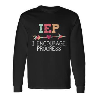 Special Education Teacher Iep I Encourage Progress Long Sleeve T-Shirt - Monsterry UK