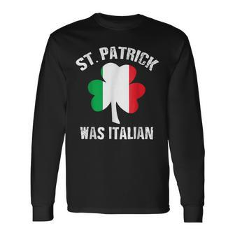 St Patrick Was Italian St Patricks Day Long Sleeve T-Shirt - Seseable