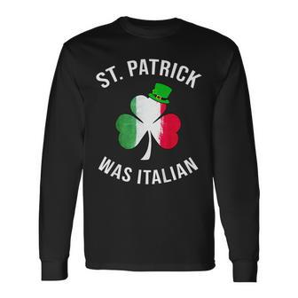 St Patrick Was Italian Shirt St Patricks Day Long Sleeve T-Shirt T-Shirt | Mazezy