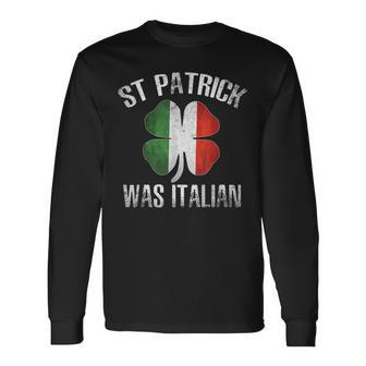 St Patrick Was Italian Shirt Saint Patricks Day Long Sleeve T-Shirt T-Shirt | Mazezy