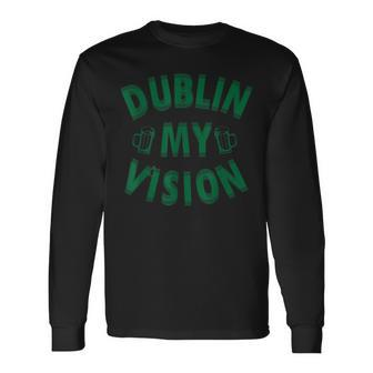St Patricks Day Dublin My Vision Long Sleeve T-Shirt T-Shirt | Mazezy