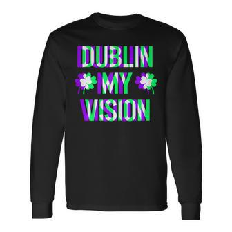 St Patricks Day Dublin My Vision Rave Irish Shamrock Long Sleeve T-Shirt T-Shirt | Mazezy