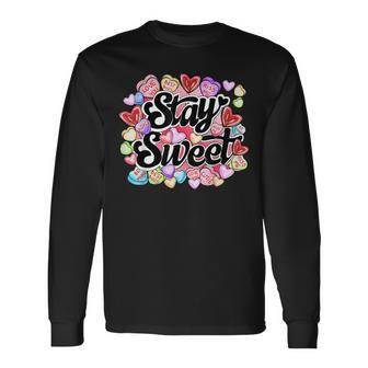 Stay Sweet Heart Candy Heart Love Happy Valentines Day Long Sleeve T-Shirt - Seseable