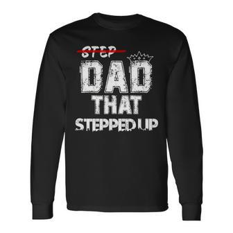 Step Father That Stepped Up Step Dad Long Sleeve T-Shirt T-Shirt | Mazezy