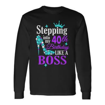 Stepping Into My 40Th Birthday Like A Boss Long Sleeve T-Shirt T-Shirt | Mazezy
