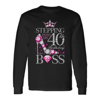 Stepping Into My 40Th Birthday Like A Boss Long Sleeve T-Shirt T-Shirt | Mazezy