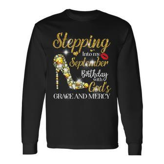Stepping Into September Birthday With Gods Grace And Mercy Long Sleeve T-Shirt - Seseable
