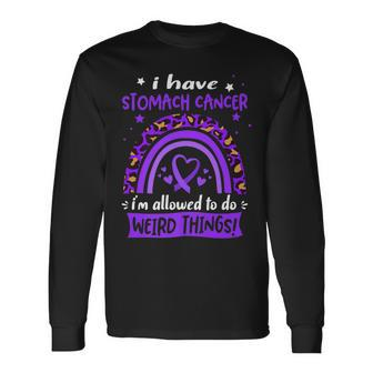 I Have Stomach Cancer I Am Allowed To Do Weird Things Long Sleeve T-Shirt - Seseable