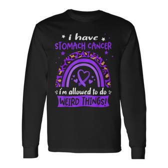 I Have Stomach Cancer I Am Allowed To Do Weird Things V2 Long Sleeve T-Shirt - Seseable