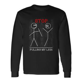 Stop Pulling My Leg Funny Pun Slogan Stick Figure Stick Man Men Women Long Sleeve T-shirt Graphic Print Unisex - Seseable