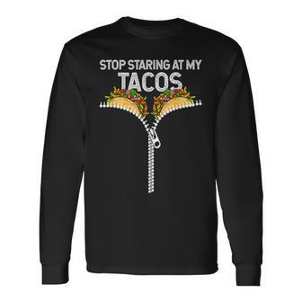 Stop Staring At My Tacos Mexican Taco Cinco De Mayo Long Sleeve T-Shirt T-Shirt | Mazezy