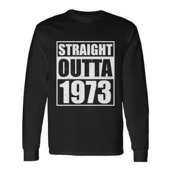 Straight Outta 1973 50Th Birthday Long Sleeve T-Shirt