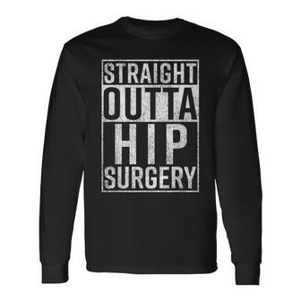 Straight Outta Hip Surgery Get Well Gag Long Sleeve T-Shirt - Seseable