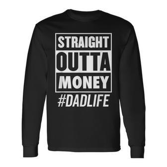 Straight Outta Money Dad Life Fathers Day Long Sleeve T-Shirt - Seseable