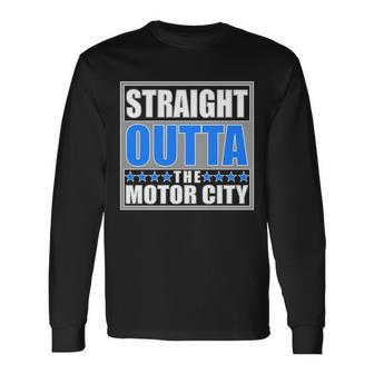 Straight Outta The Motor City Detroit Michigan Long Sleeve T-Shirt - Thegiftio UK