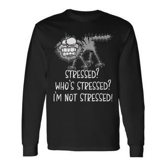 Stressed Whos Stressed Im Not Stressed Cat Long Sleeve T-Shirt - Seseable