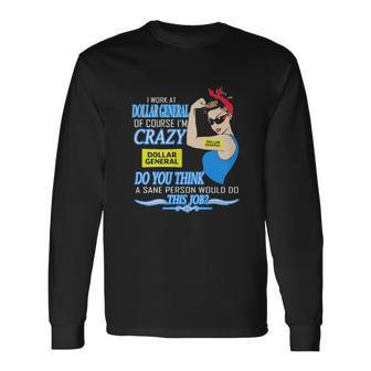 Strong Woman I Work At Dollar General Of Course I’M Crazy Do You Think A Sane Person Would Do This Job Vintage Retro Men Women Long Sleeve T-Shirt T-shirt Graphic Print - Thegiftio UK