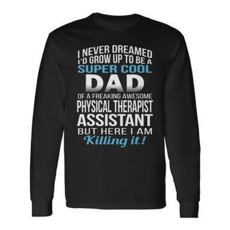 Super Cool Dad Of Physical Therapist Assistant Long Sleeve T-Shirt - Seseable