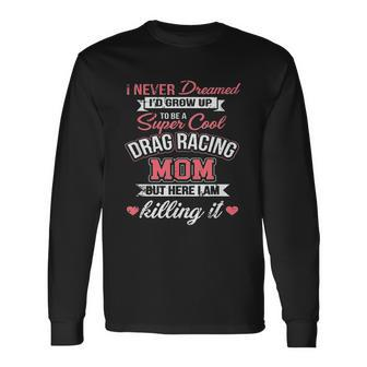 Super Cool Drag Racing Mom Men Women Long Sleeve T-Shirt T-shirt Graphic Print - Thegiftio UK