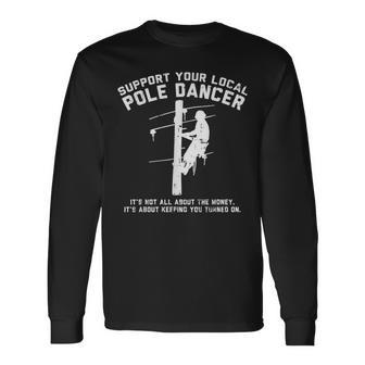 Support Local Pole Dancer Electrician Lineman Long Sleeve T-Shirt T-Shirt | Mazezy