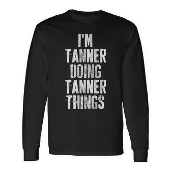 Im Tanner Doing Tanner Things Personalized First Name Long Sleeve T-Shirt - Seseable