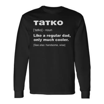 Tatko Bulgarian Dad Definition Fathers Day Long Sleeve T-Shirt | Mazezy AU
