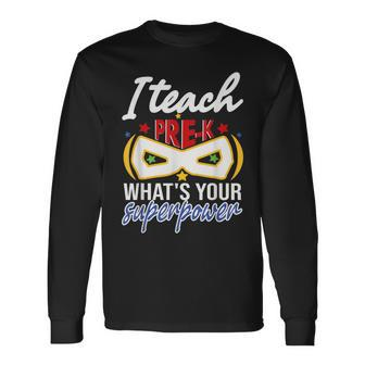 I Teach Pre-K Whats Your Super Power Hero Teacher Student Men Women Long Sleeve T-Shirt T-shirt Graphic Print - Thegiftio UK