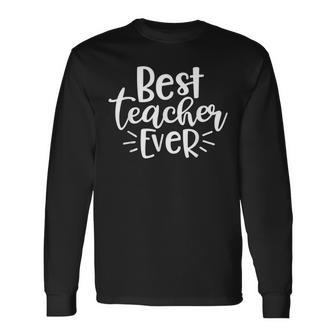 Teacher Appreciation Back To School Best Teacher Ever Long Sleeve T-Shirt - Seseable