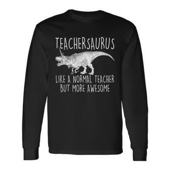 Teachersaurus Like A Normal Teacher But More Awesome Long Sleeve T-Shirt - Monsterry AU