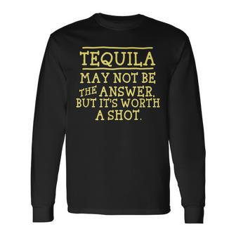 Tequila May Not Be The Answer But Worth A Shot Alcoholic Men Women Long Sleeve T-Shirt T-shirt Graphic Print - Thegiftio UK