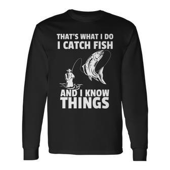 Thats What I Do I Catch Fish And I Know Things Fun Fishing Long Sleeve T-Shirt - Seseable