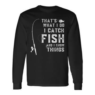 Thats What I Do I Catch Fish And I Know Things Fun Fishing Long Sleeve T-Shirt - Seseable