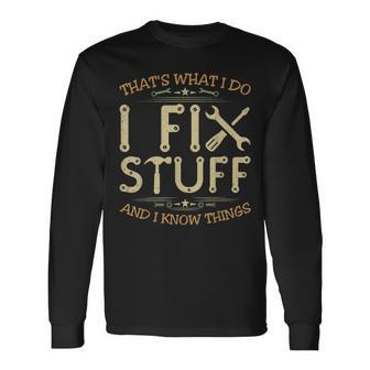 Thats What I Do I Fix Stuff And Know Things For Men Long Sleeve T-Shirt - Seseable