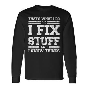 Thats What I Do I Fix Stuff And I Know Things Mechanic Long Sleeve T-Shirt | Mazezy