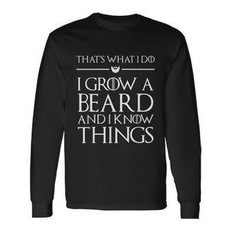 Thats What I Do I Grow A Beard And I Know Things Beard Long Sleeve T-Shirt - Monsterry CA