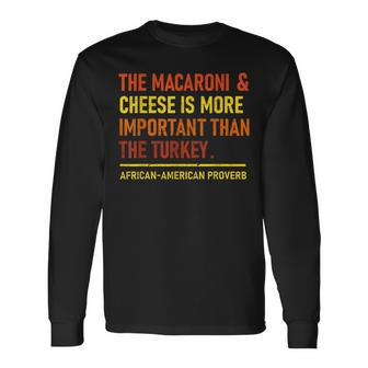 The Macaroni & Cheese Is More Important Than The Turkey Men Women Long Sleeve T-shirt Graphic Print Unisex - Seseable