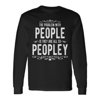 The Problem With People Funny Saying Sarcastic Humor Men Women Long Sleeve T-shirt Graphic Print Unisex - Seseable
