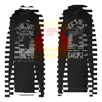 Thick Thighs Pumpkin Pies Thanksgiving Feast Turkey Men Women Long Sleeve T-Shirt T-shirt Graphic Print - Thegiftio