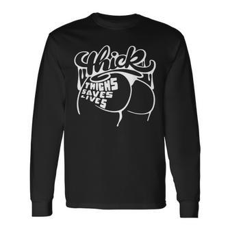 Thick Thighs Save Lives Gym Workout Thick Thighs Long Sleeve T-Shirt | Mazezy