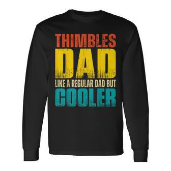 Thimbles Dad Like A Regular Dad But Cooler Long Sleeve T-Shirt | Mazezy AU