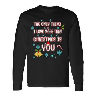 The Only Thing I Love More Than Christmas Is You Long Sleeve T-Shirt - Seseable
